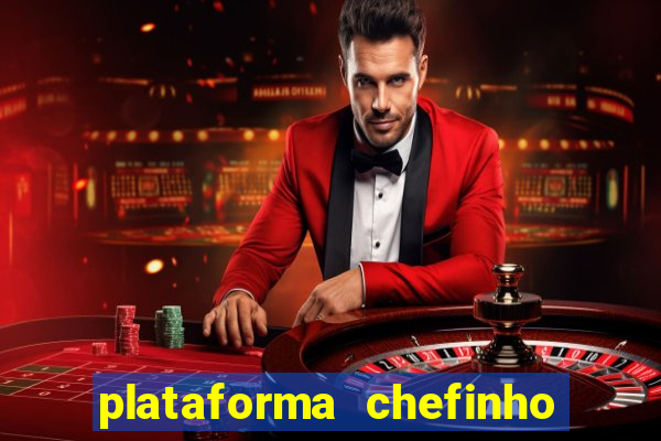 plataforma chefinho 777 bet